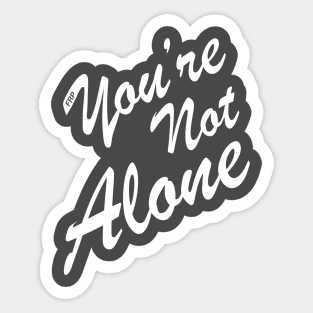 You're Not Alone Sticker